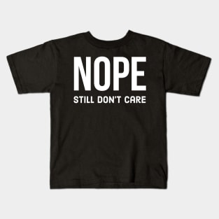 Nope Still don't care Kids T-Shirt